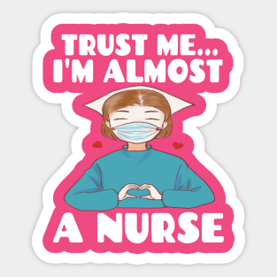 Trust me I'm almost a nurse - nursing student school LVN RN nurse practitioner Sticker